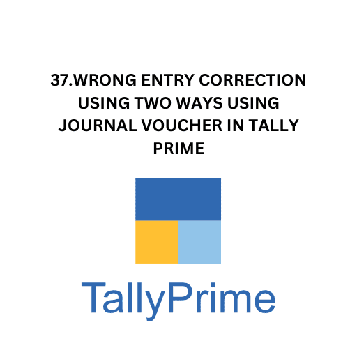 37.WRONG ENTRY CORRECTION USING TWO WAYS USING JOURNAL VOUCHER IN TALLY PRIME